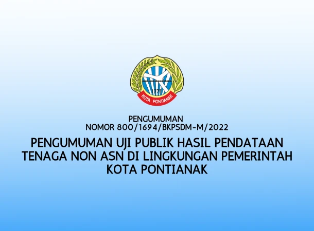Pengumuman Uji Publik Hasil Pendataan Tenaga Non ASN Di Lingkungan Pemerintah Kota Pontianak